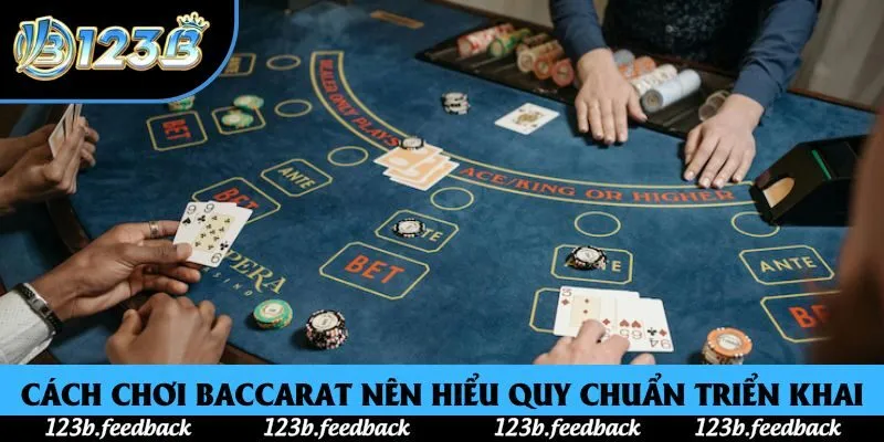 Cách chơi Baccarat nên hiểu quy chuẩn triển khai