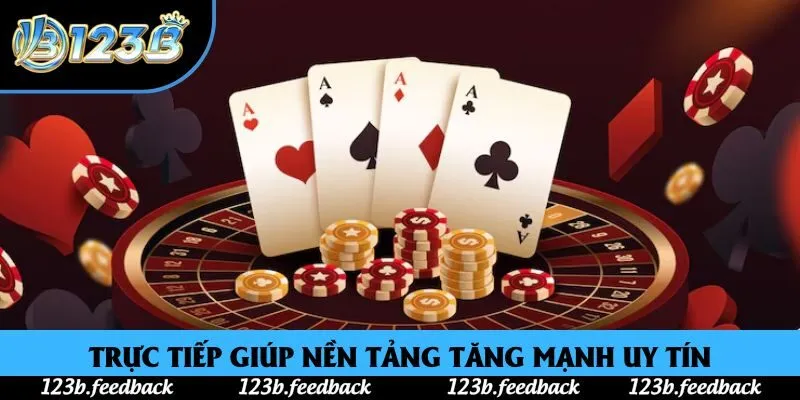 Trực tiếp giúp nền tảng tăng mạnh uy tín