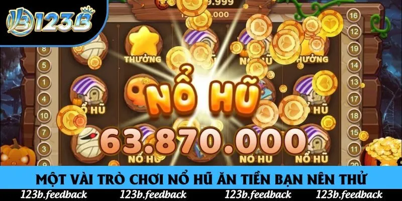 Một vài trò chơi nổ hũ ăn tiền bạn nên thử Một vài trò chơi nổ hũ ăn tiền bạn nên thử